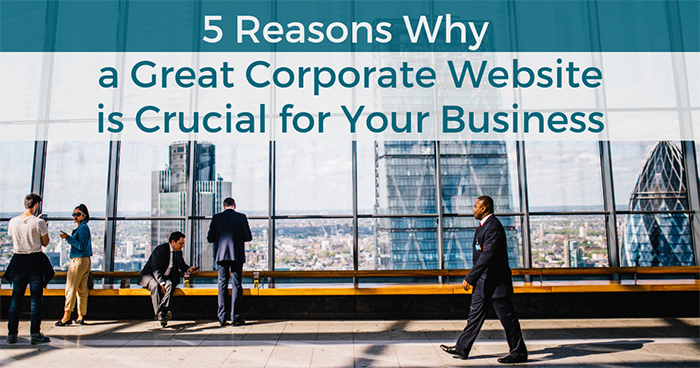 优秀的企业网站对您的业务至关重要的5个原因